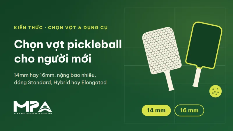 Cách chọn vợt pickleball cho người mới: 14mm hay 16mm, nặng bao nhiêu, dáng Standard, Hybrid hay Elongated
