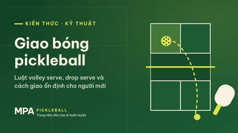 Giao bóng pickleball: luật volley serve, drop serve và cách giao ổn định cho người mới