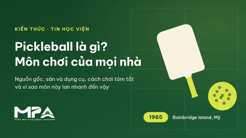 Pickleball là gì? Nguồn gốc, sân và dụng cụ, cách chơi tóm tắt và vì sao môn này phổ biến