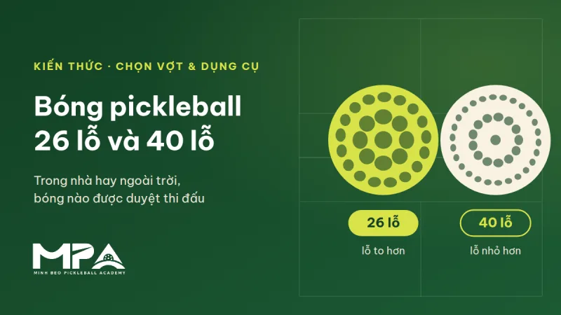 Bóng pickleball 26 lỗ và 40 lỗ khác nhau thế nào? Bóng trong nhà, ngoài trời và bóng được duyệt thi đấu