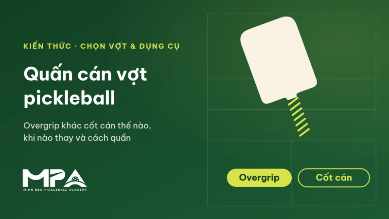 Quấn cán vợt pickleball: overgrip khác cốt cán thế nào, khi nào thay và cách quấn bốn bước